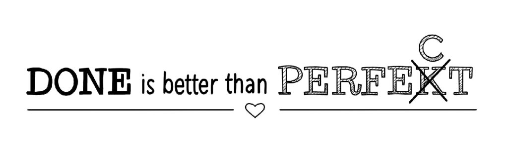 Schriftzug: done is better than perfect